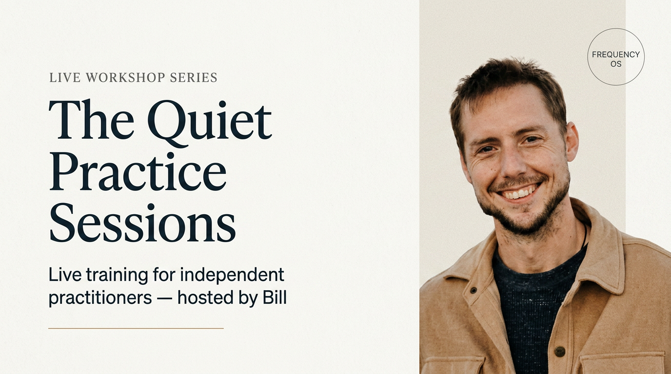 The Quiet Practice Sessions — live workshop series for independent practitioners, hosted by Bill